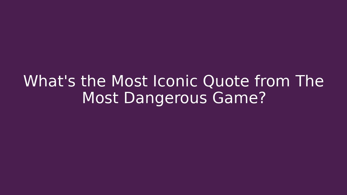 What's the Most Iconic Quote from The Most Dangerous Game?