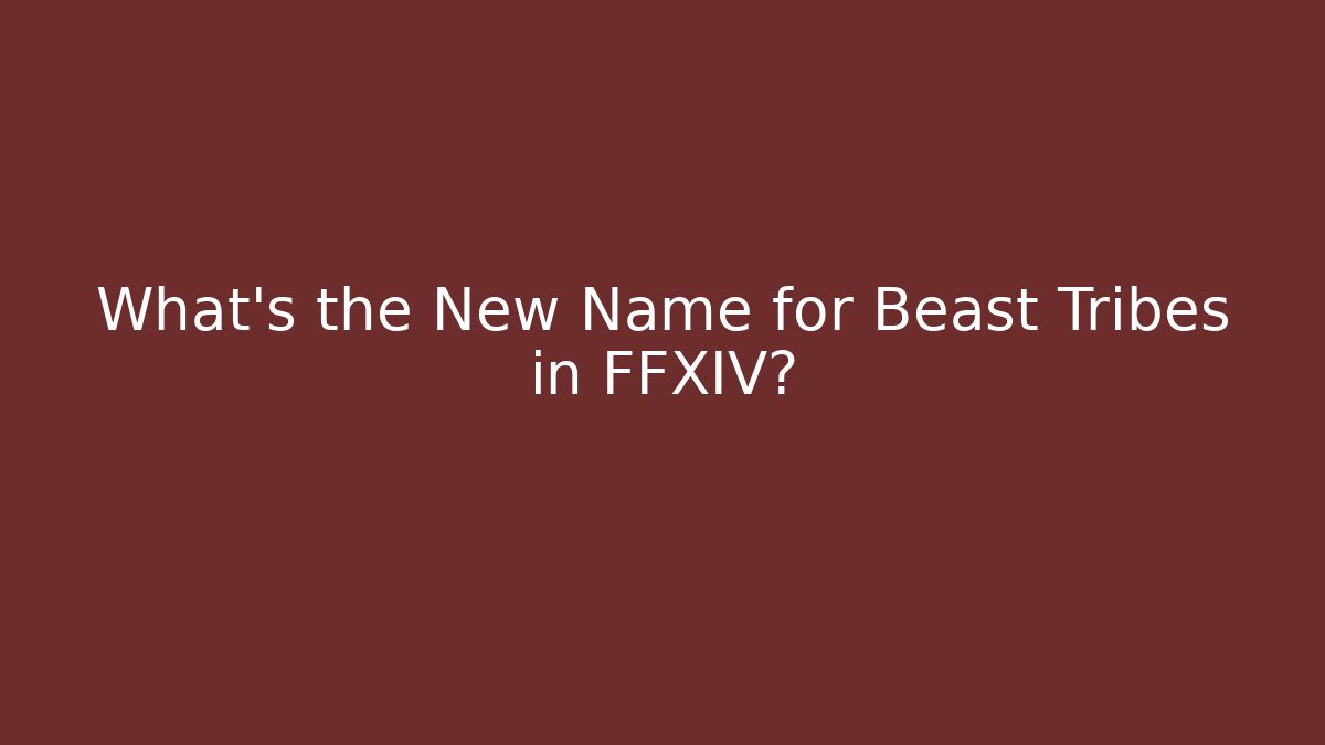 What's the New Name for Beast Tribes in FFXIV?