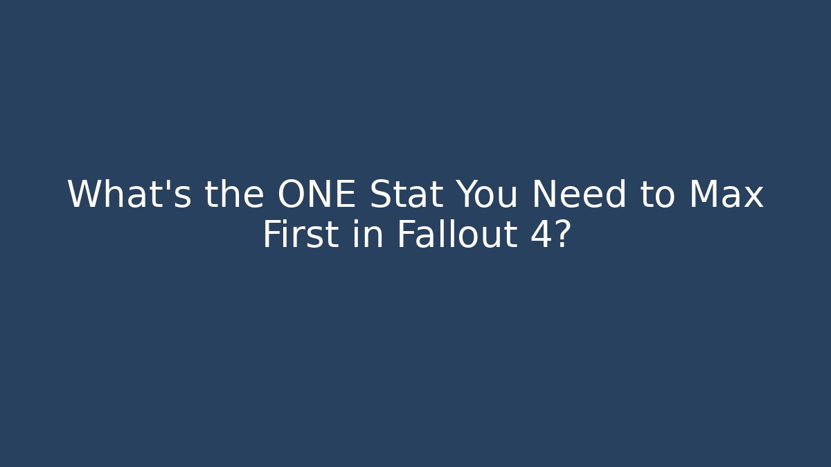 What's the ONE Stat You Need to Max First in Fallout 4?