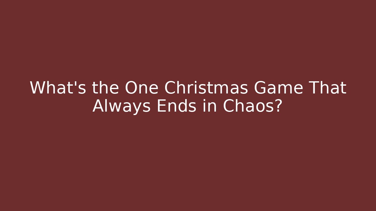 What's the One Christmas Game That Always Ends in Chaos?