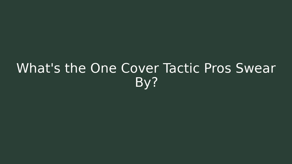 What's the One Cover Tactic Pros Swear By?