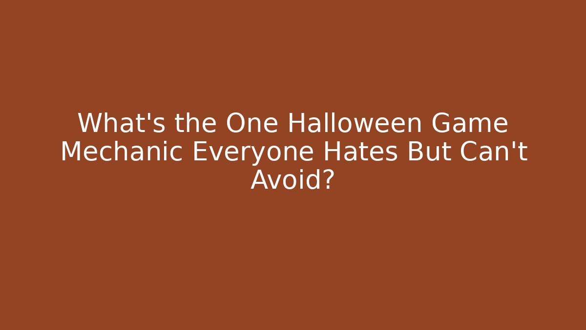 What's the One Halloween Game Mechanic Everyone Hates But Can't Avoid?