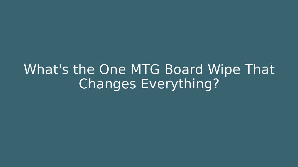 What's the One MTG Board Wipe That Changes Everything?