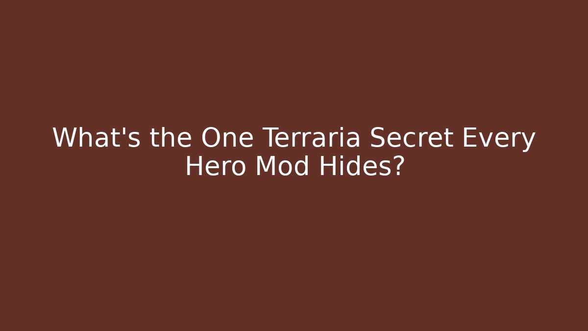 What's the One Terraria Secret Every Hero Mod Hides?