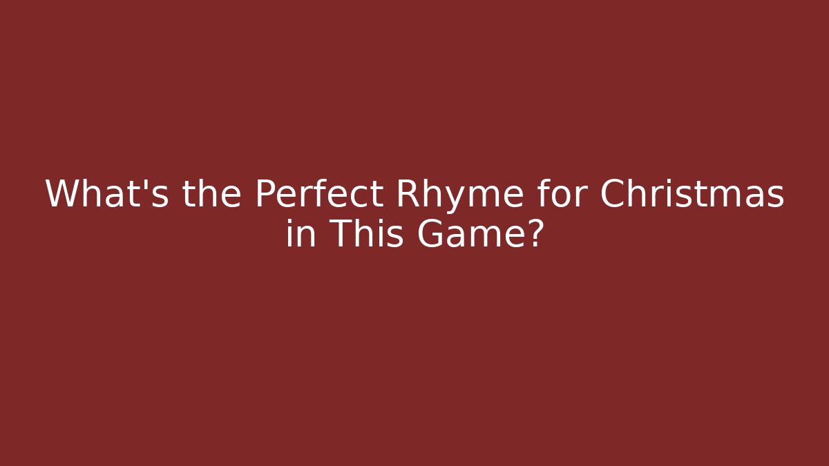 What's the Perfect Rhyme for Christmas in This Game?