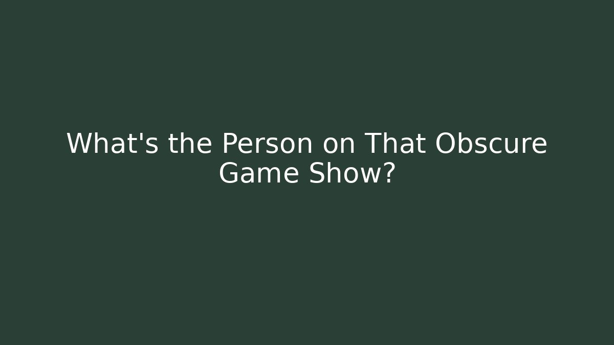 What's the Person on That Obscure Game Show? - Critter Realm