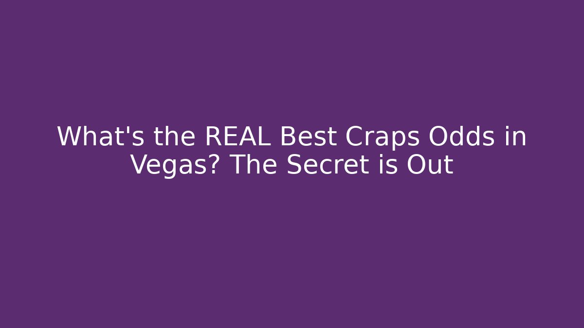 What's the REAL Best Craps Odds in Vegas? The Secret is Out