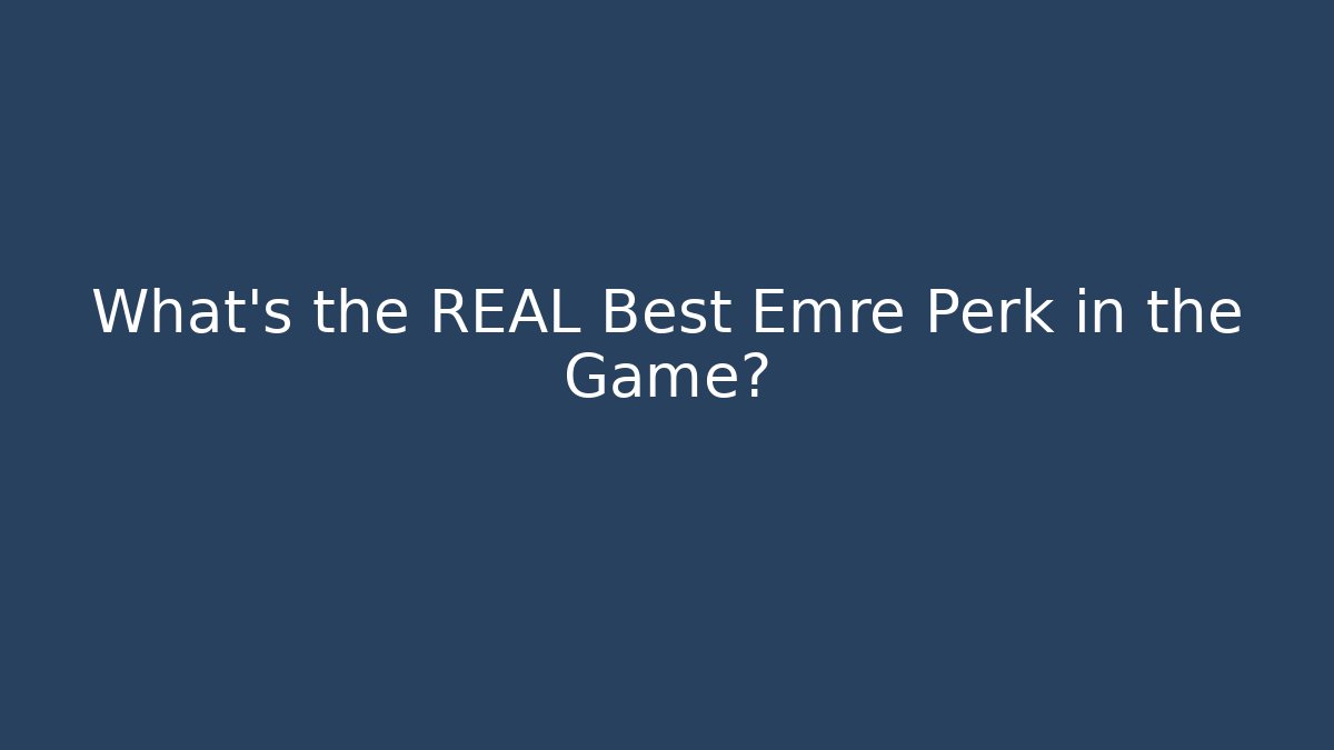What's the REAL Best Emre Perk in the Game?