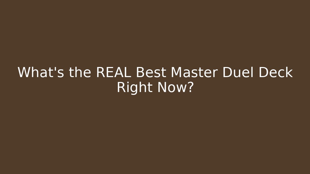 What's the REAL Best Master Duel Deck Right Now?