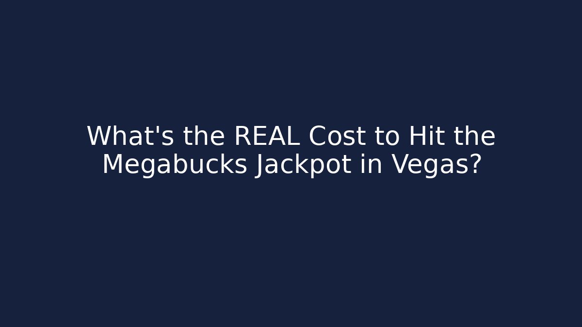 What's the REAL Cost to Hit the Megabucks Jackpot in Vegas?