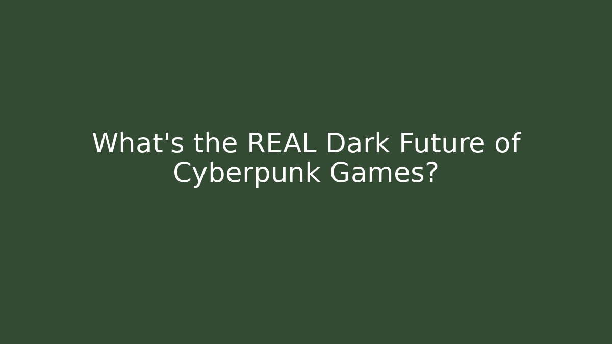 What's the REAL Dark Future of Cyberpunk Games?