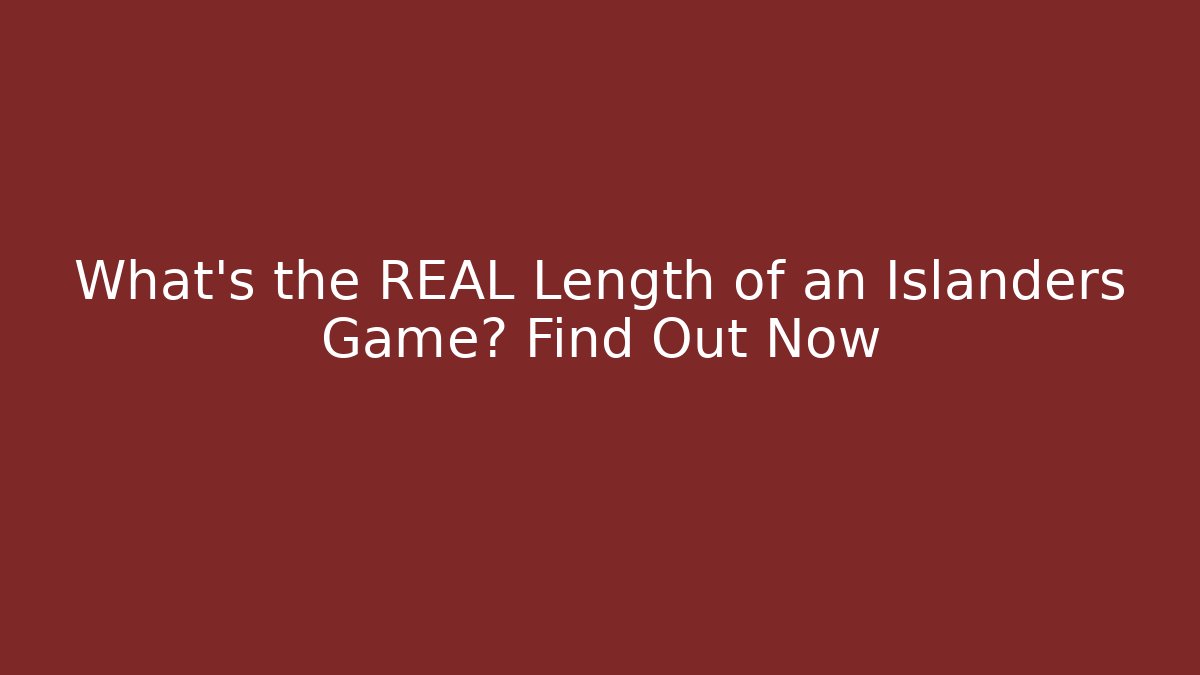 What's the REAL Length of an Islanders Game? Find Out Now