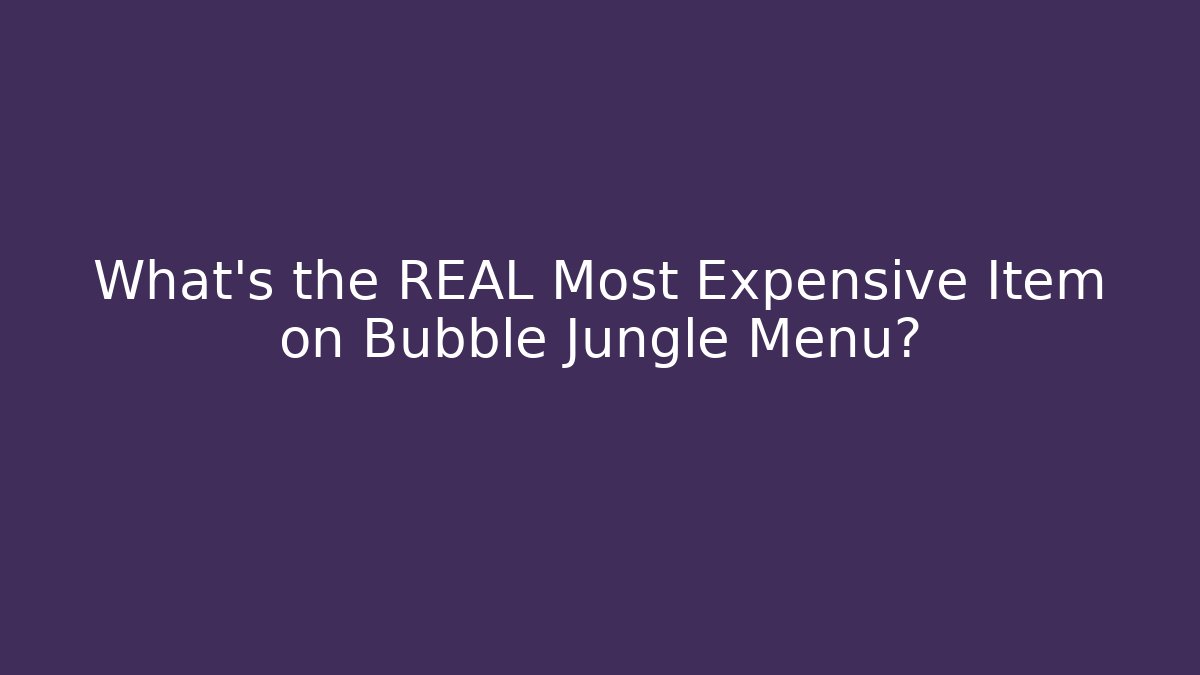 What's the REAL Most Expensive Item on Bubble Jungle Menu? - Critter Realm