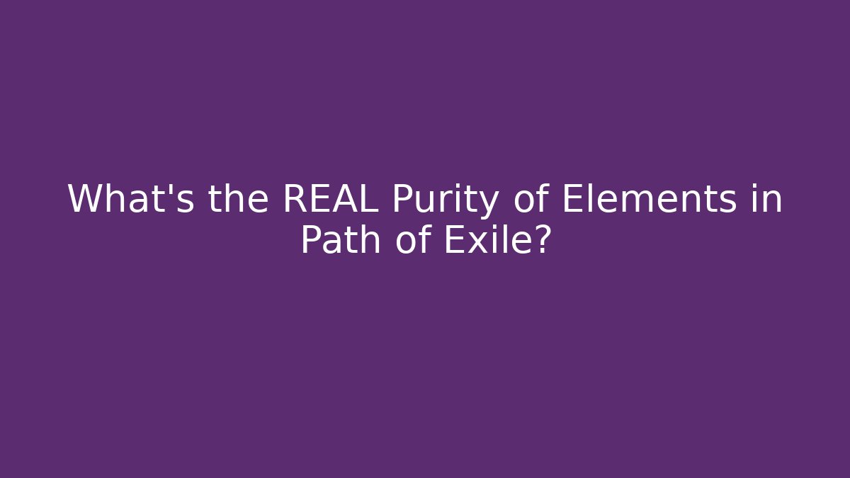 What's the REAL Purity of Elements in Path of Exile? - Critter Realm