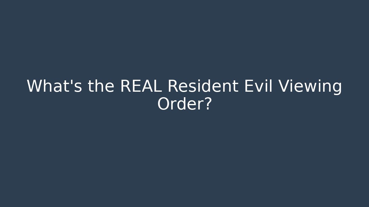 What's the REAL Resident Evil Viewing Order?