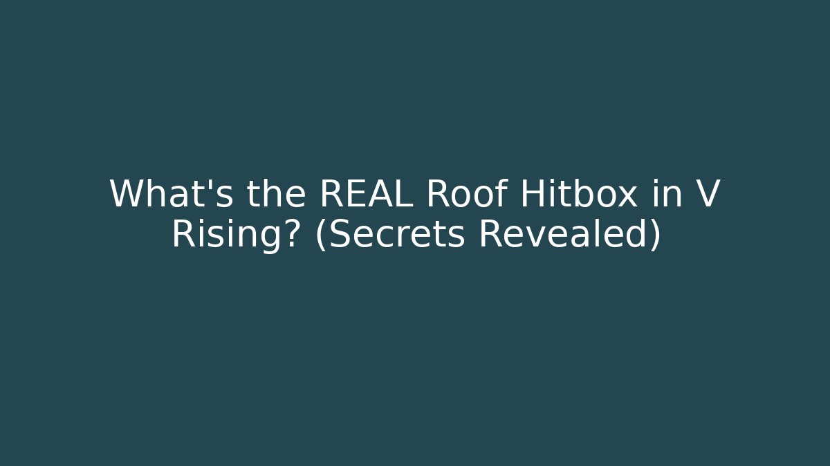 What's the REAL Roof Hitbox in V Rising? (Secrets Revealed)
