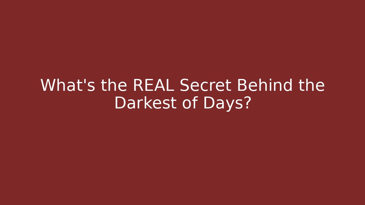 What's the REAL Secret Behind the Darkest of Days?