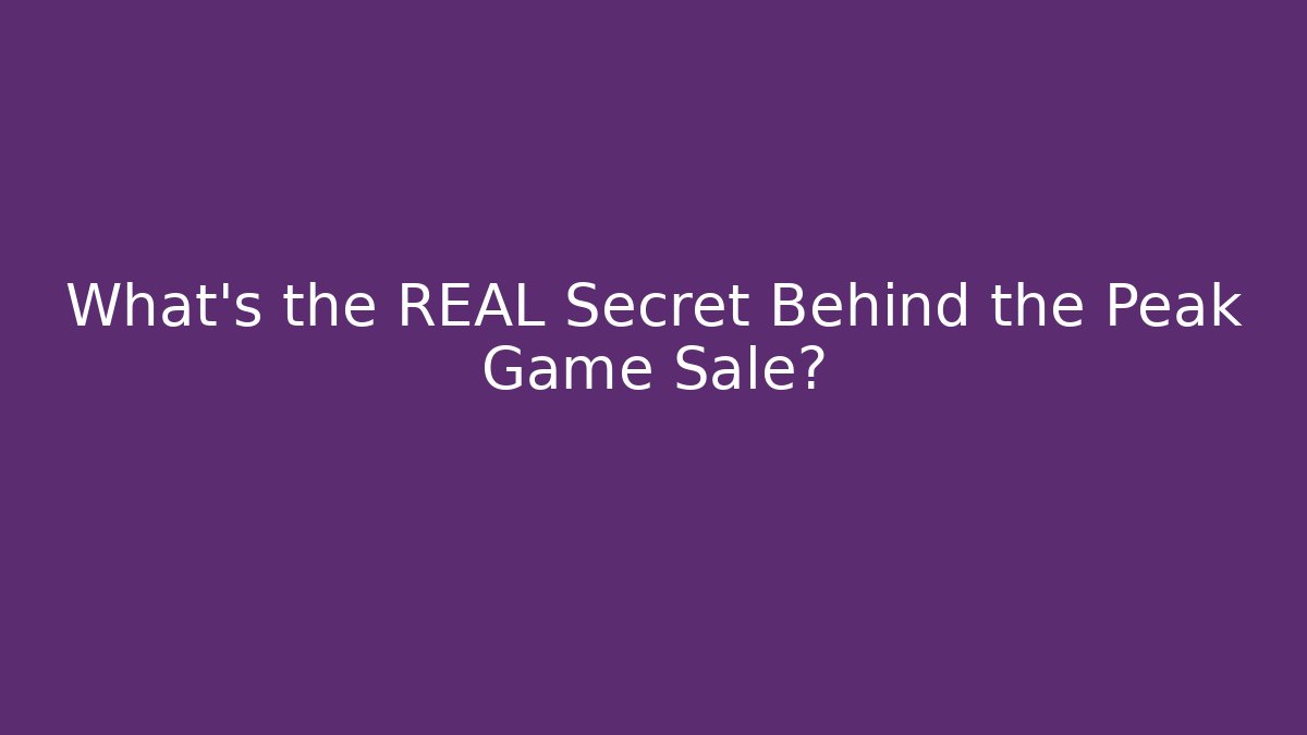 What's the REAL Secret Behind the Peak Game Sale?