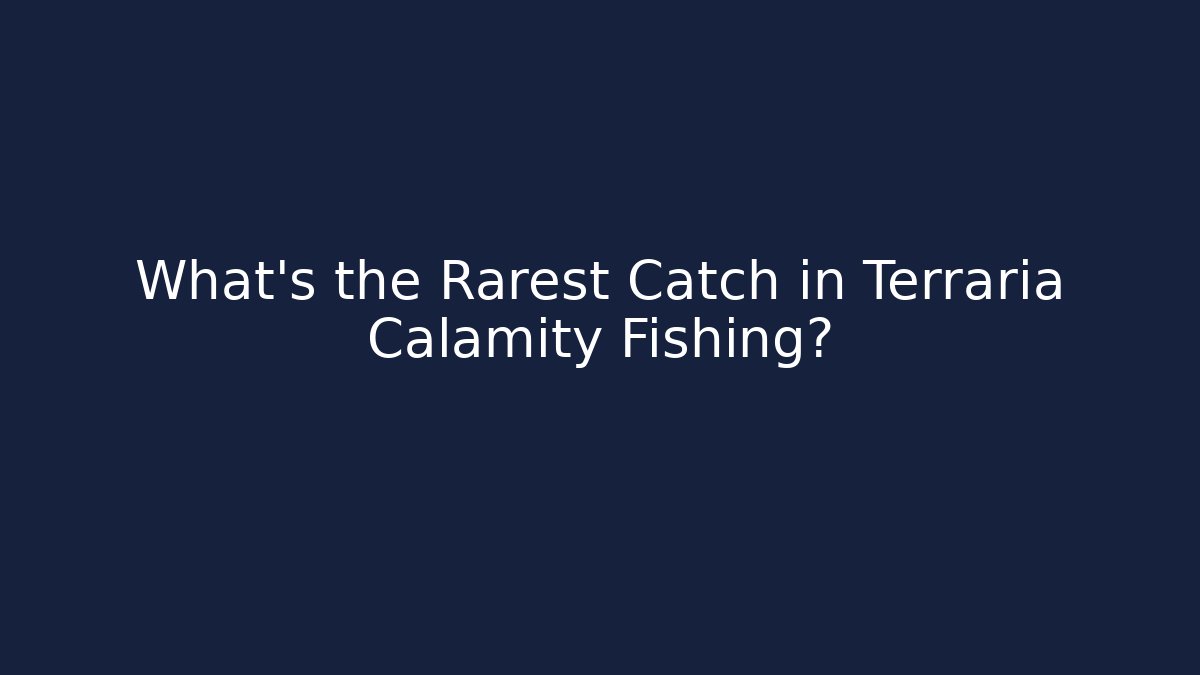 What's the Rarest Catch in Terraria Calamity Fishing?