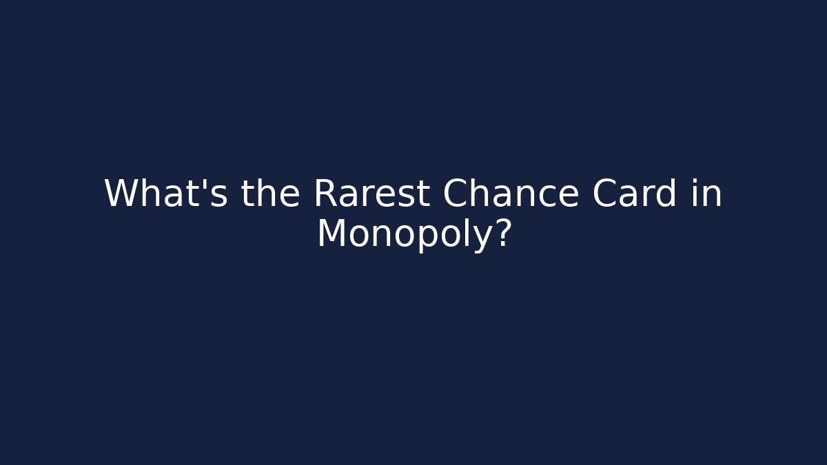 What's the Rarest Chance Card in Monopoly?