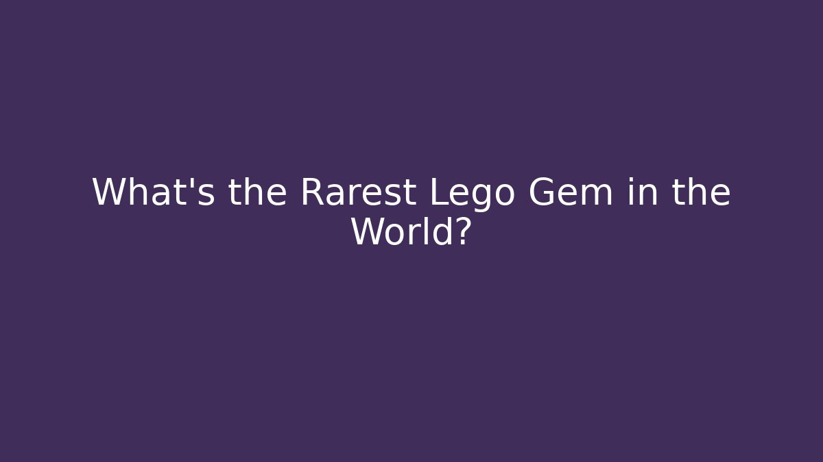 What's the Rarest Lego Gem in the World?