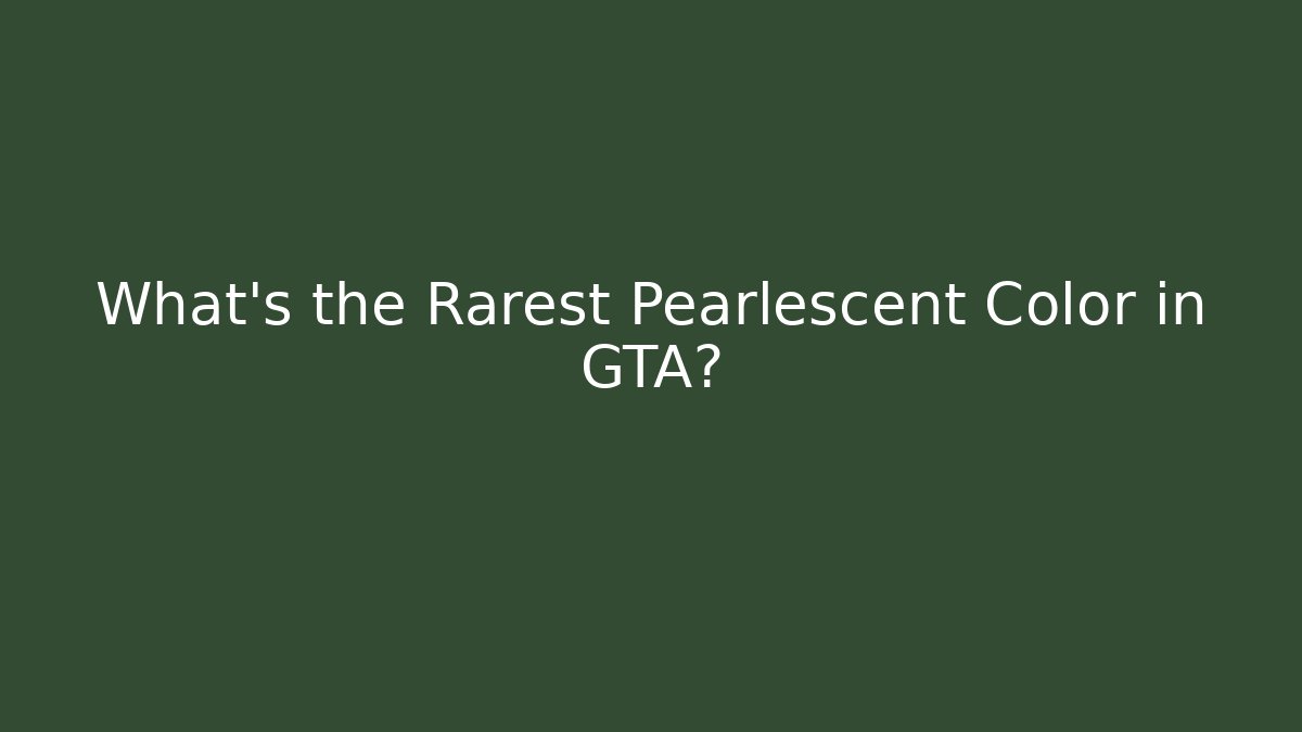 What's the Rarest Pearlescent Color in GTA?