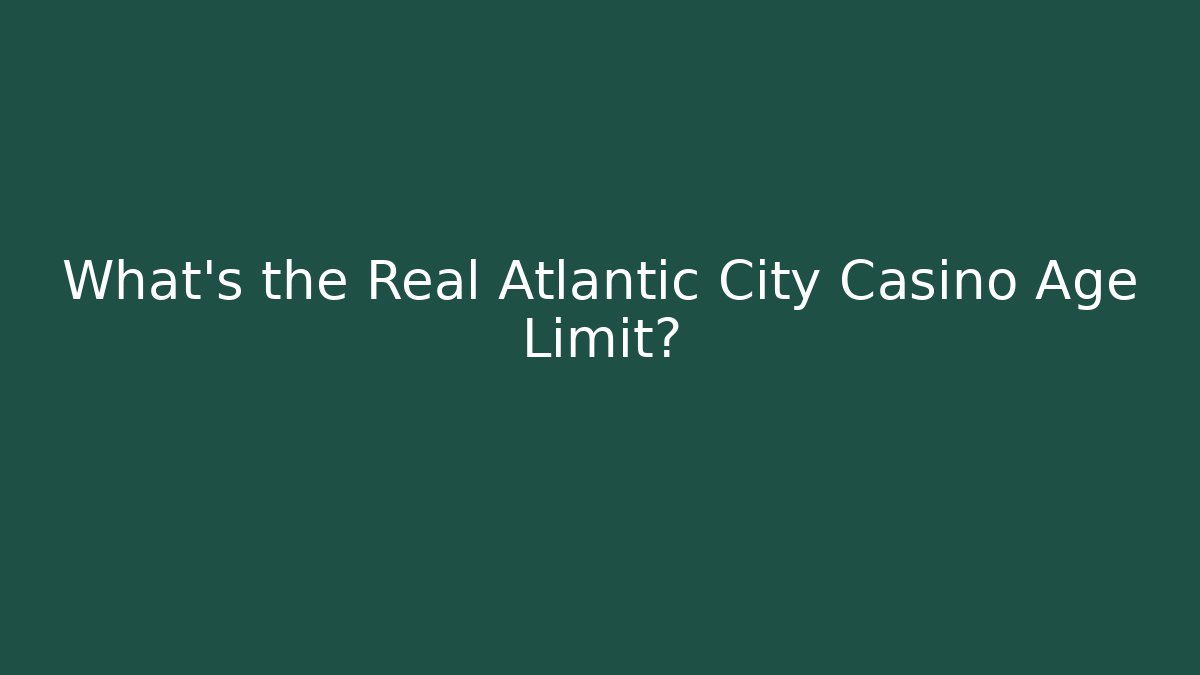 What's the Real Atlantic City Casino Age Limit?