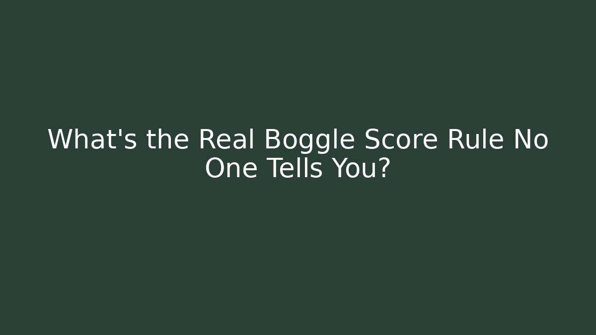 What's the Real Boggle Score Rule No One Tells You?