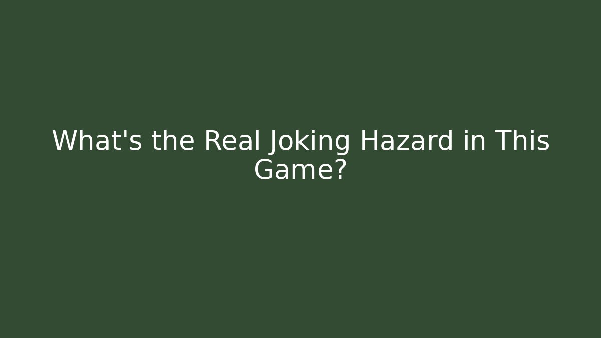 What's the Real Joking Hazard in This Game?