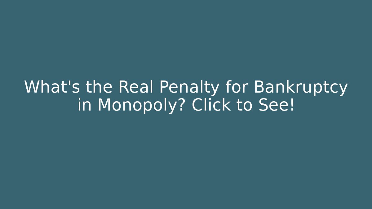 What's the Real Penalty for Bankruptcy in Monopoly? Click to See!