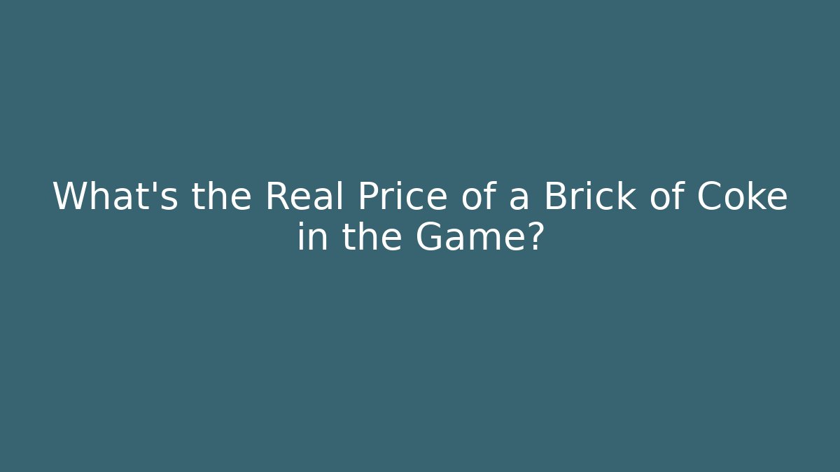 What's the Real Price of a Brick of Coke in the Game?
