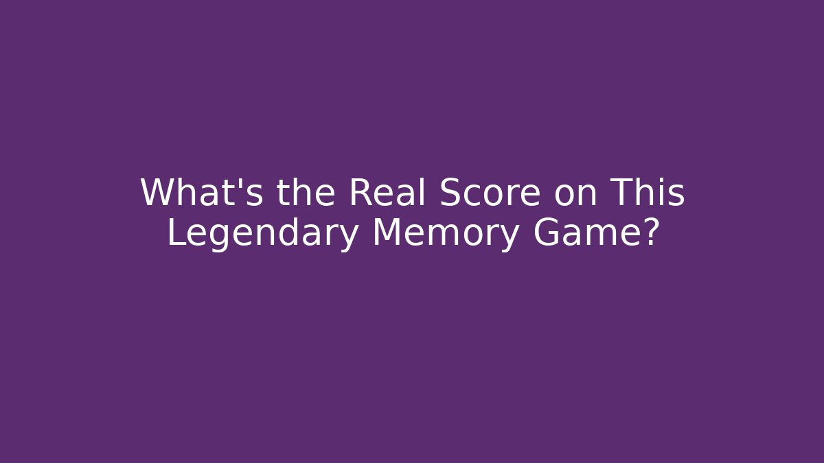What's the Real Score on This Legendary Memory Game?