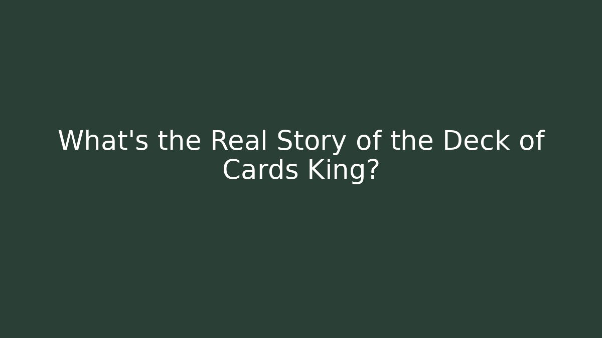 What's the Real Story of the Deck of Cards King?