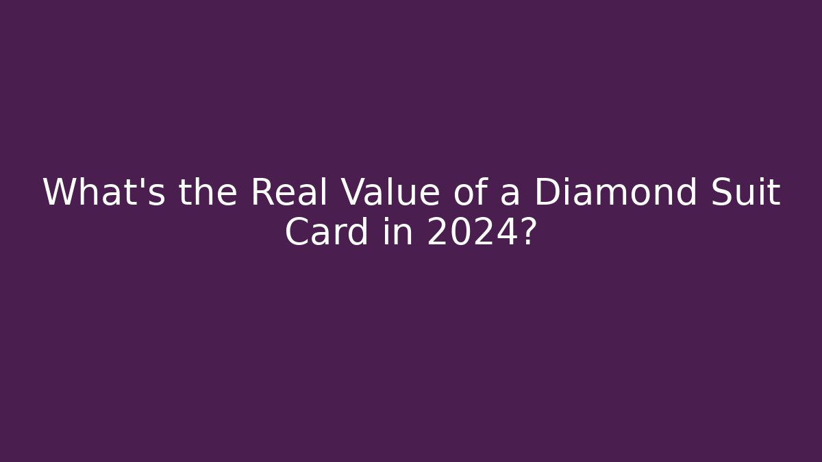 What's the Real Value of a Diamond Suit Card in 2024?