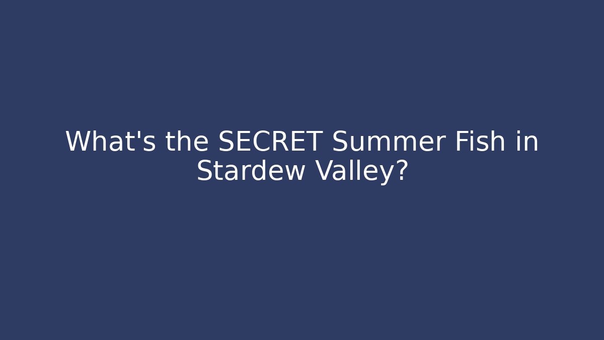 What's the SECRET Summer Fish in Stardew Valley?