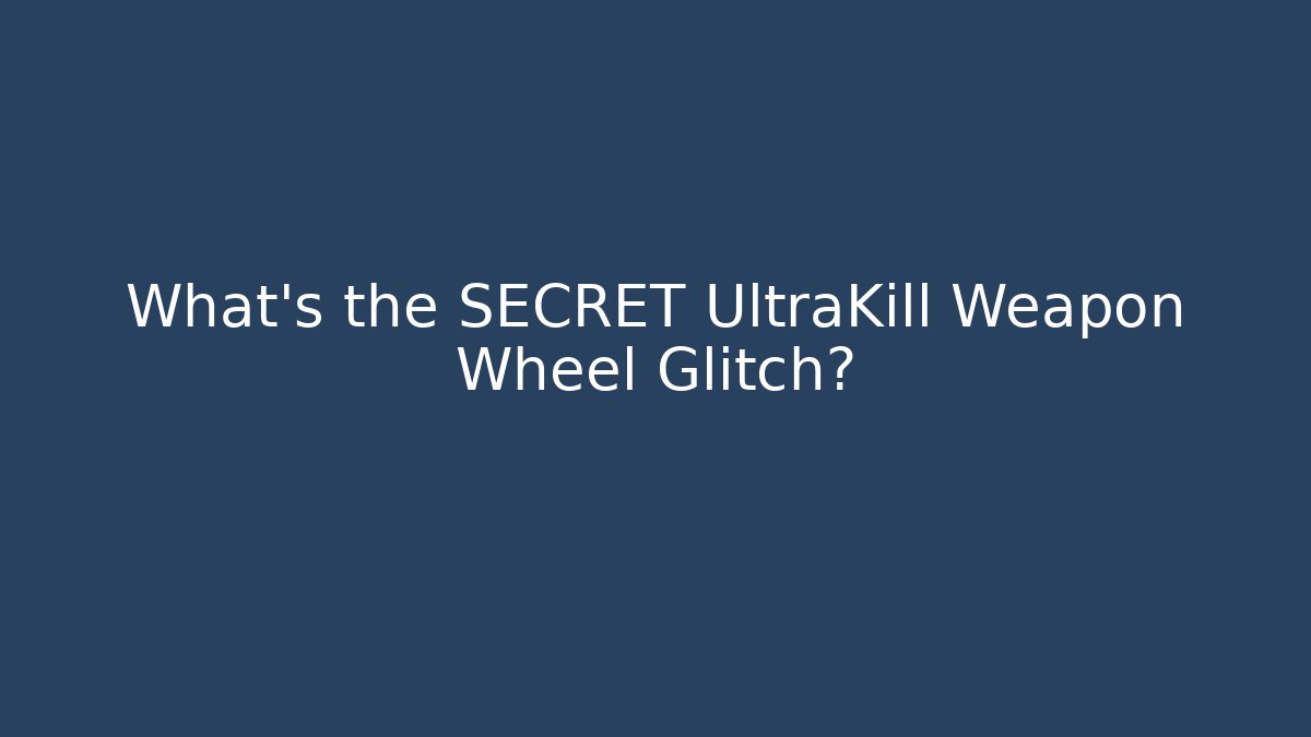 What's the SECRET UltraKill Weapon Wheel Glitch?