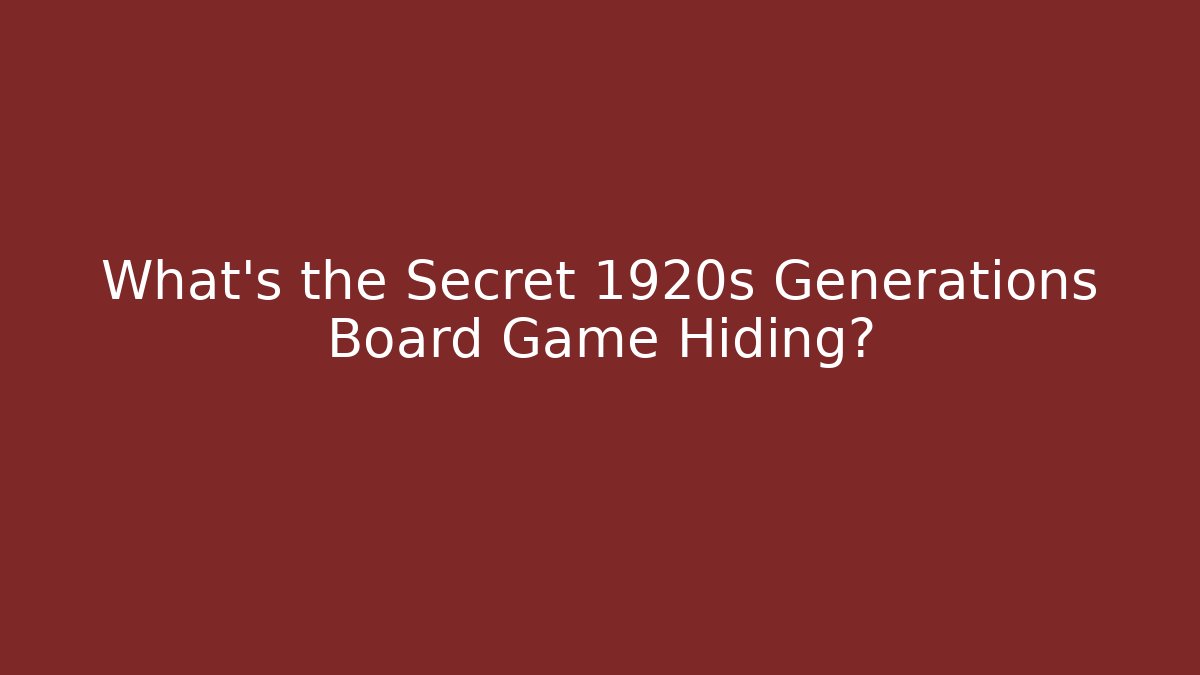 What's the Secret 1920s Generations Board Game Hiding?