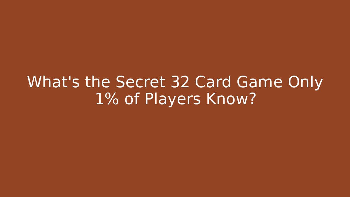 What's the Secret 32 Card Game Only 1% of Players Know?