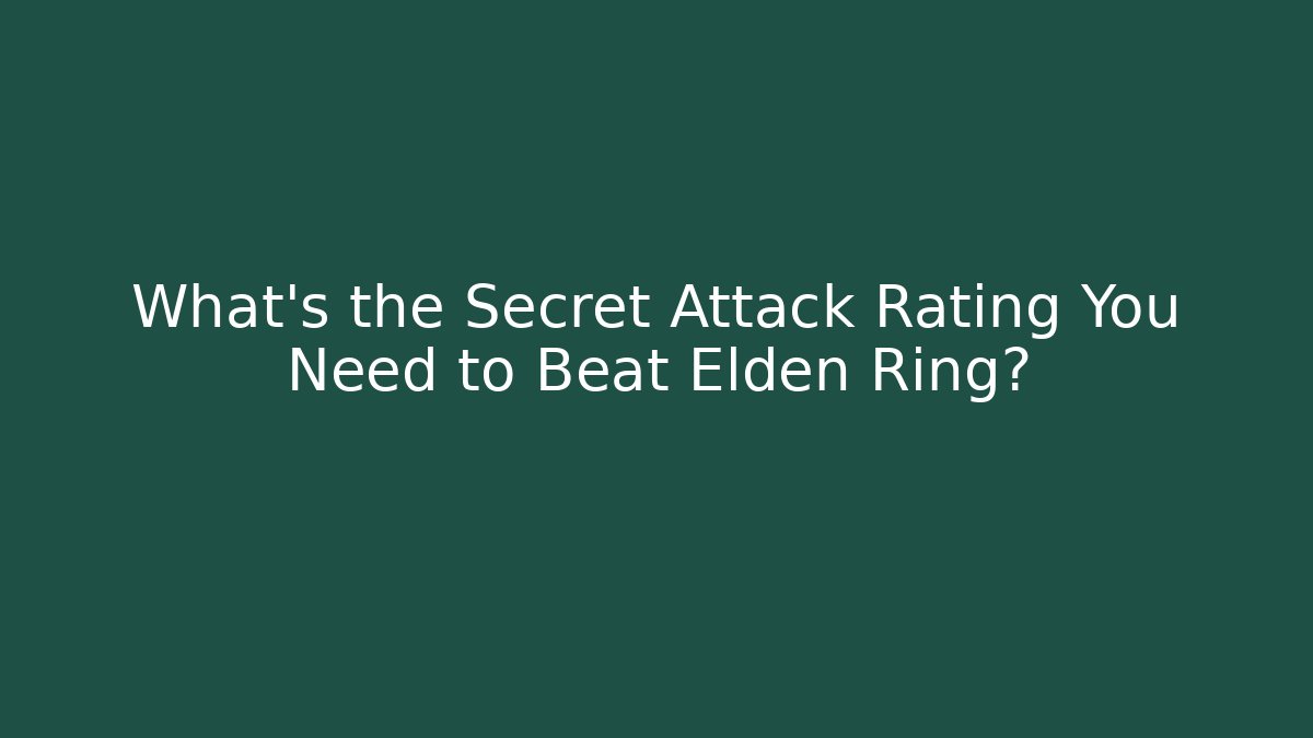 What's the Secret Attack Rating You Need to Beat Elden Ring?