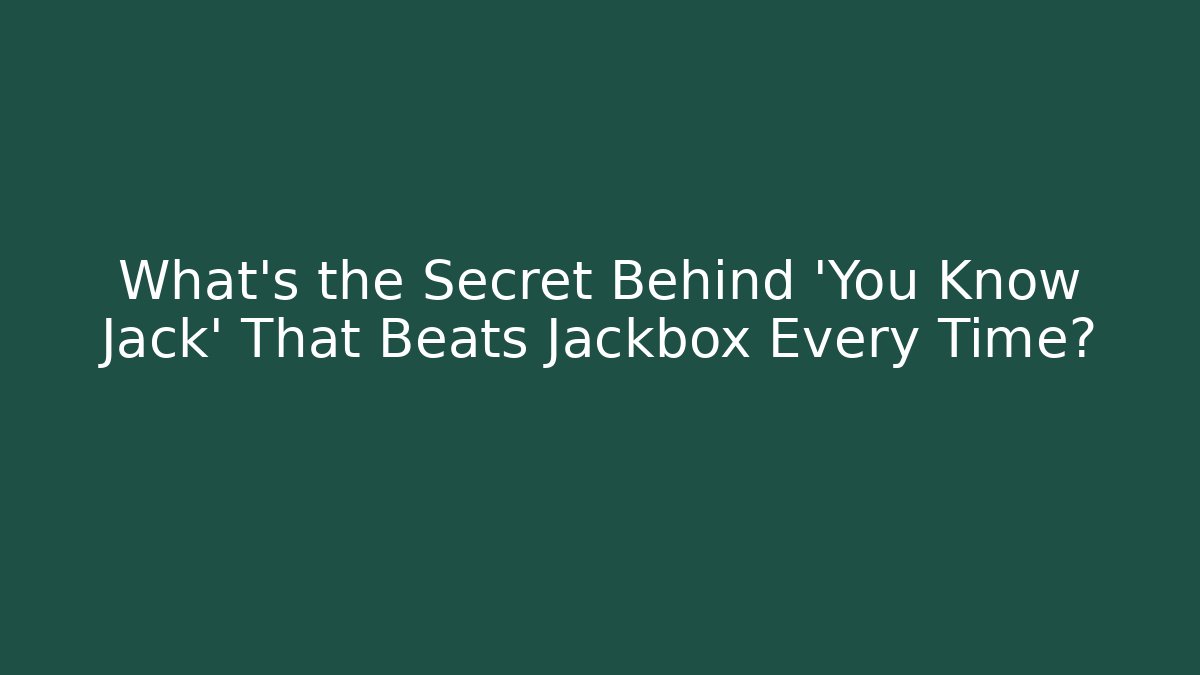 What's the Secret Behind 'You Know Jack' That Beats Jackbox Every Time?