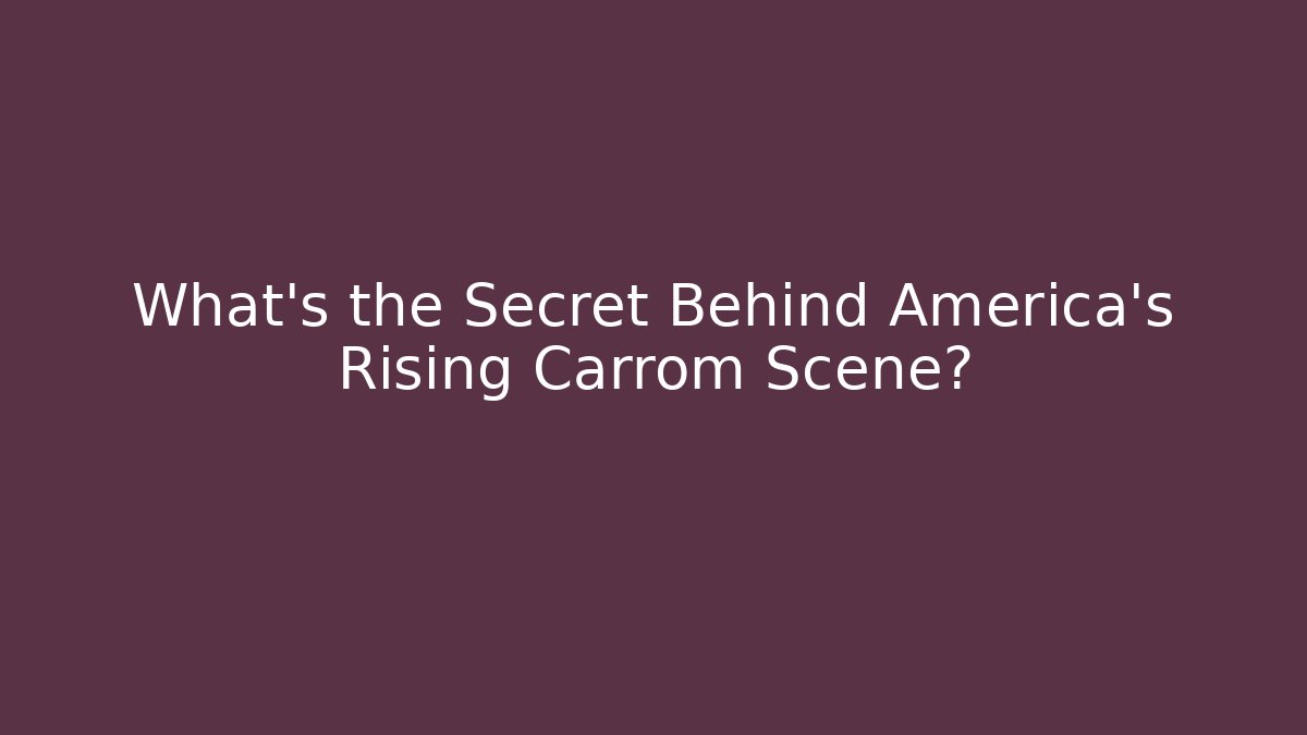 What's the Secret Behind America's Rising Carrom Scene?