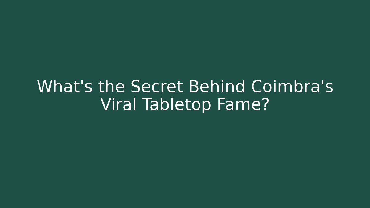 What's the Secret Behind Coimbra's Viral Tabletop Fame?