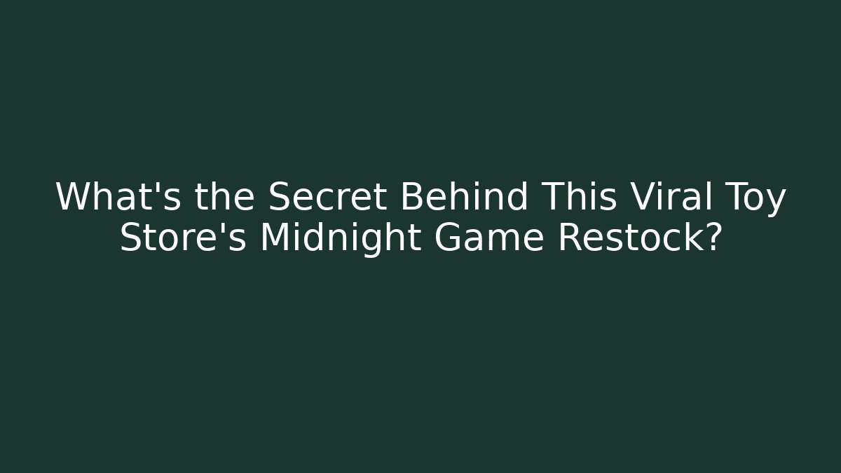 What's the Secret Behind This Viral Toy Store's Midnight Game Restock?