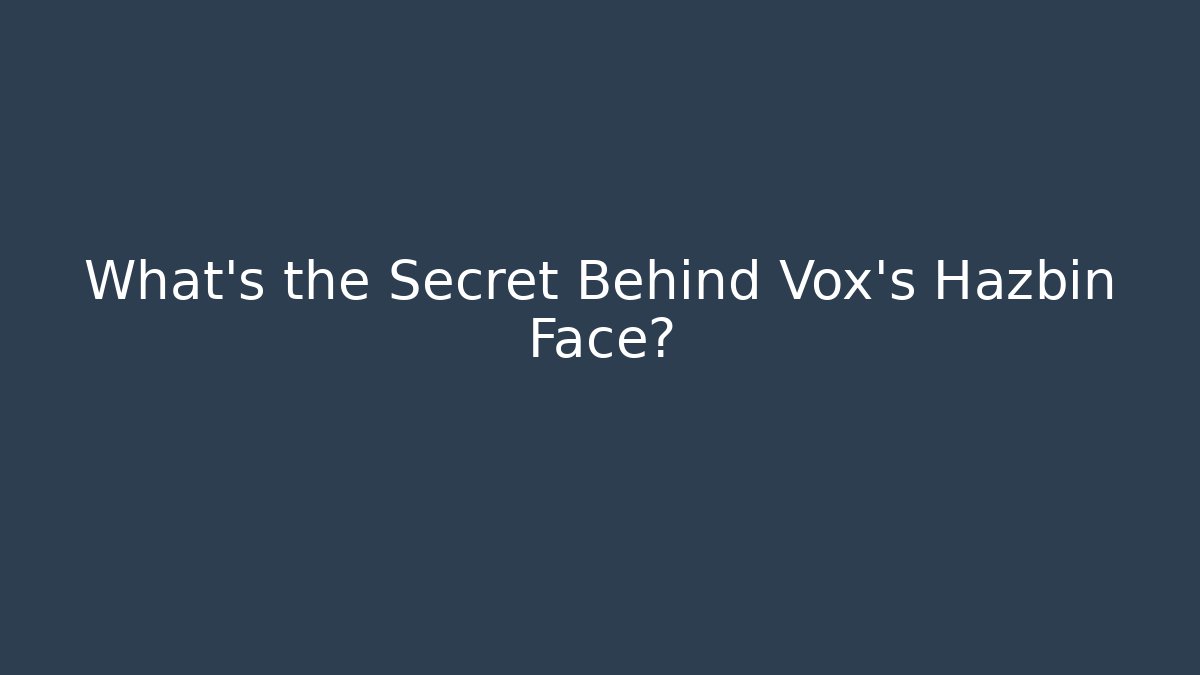 What's the Secret Behind Vox's Hazbin Face?
