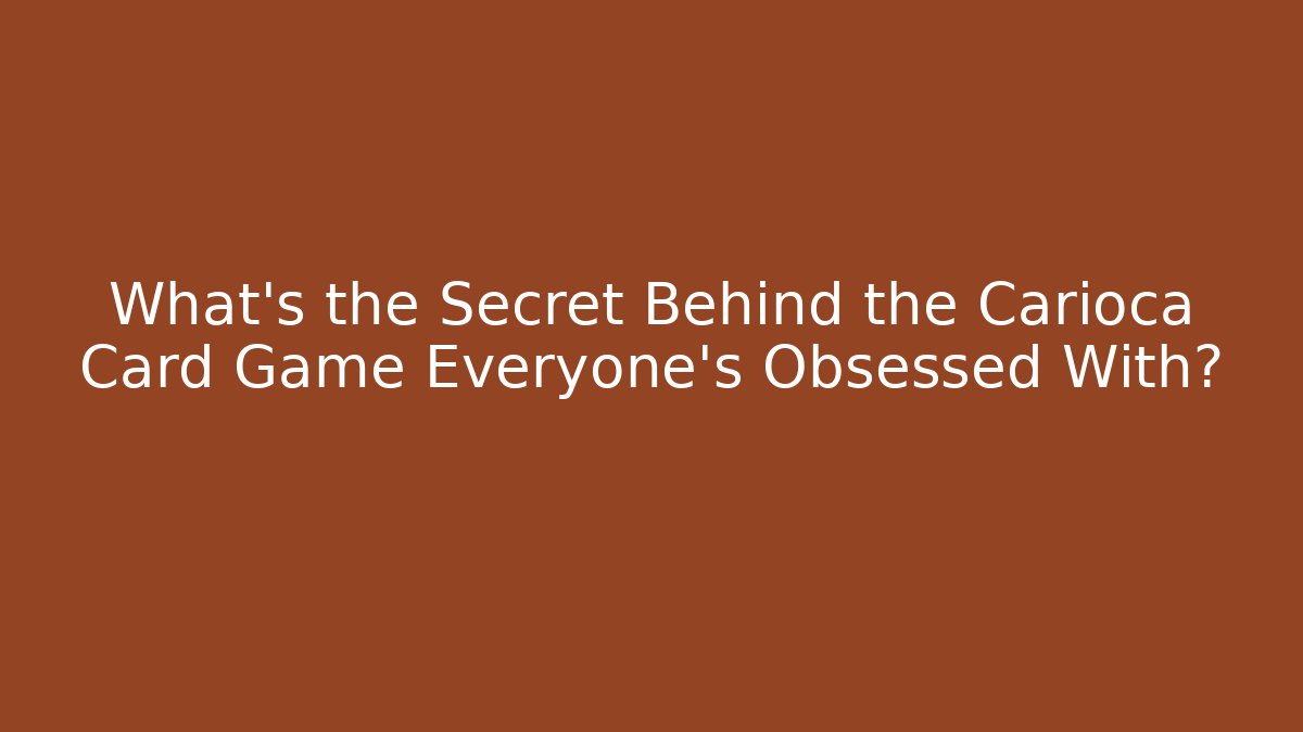 What's the Secret Behind the Carioca Card Game Everyone's Obsessed With?