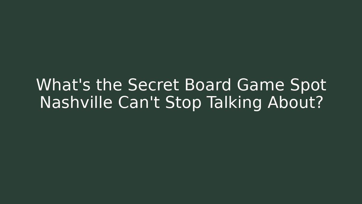 What's the Secret Board Game Spot Nashville Can't Stop Talking About?