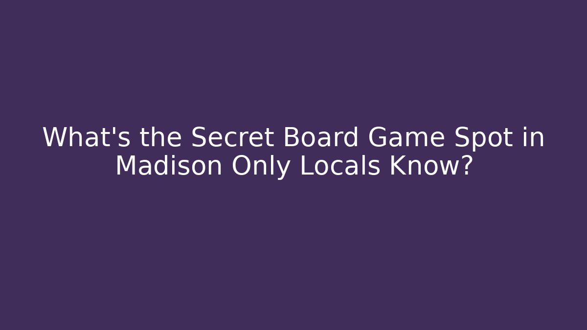 What's the Secret Board Game Spot in Madison Only Locals Know?