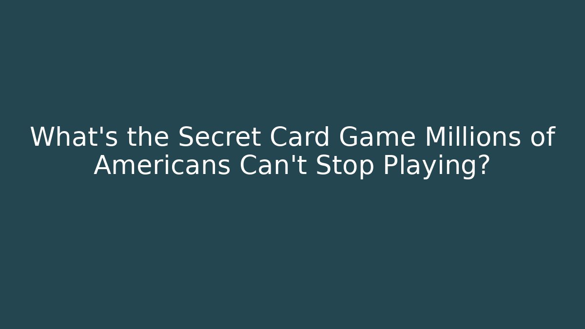 What's the Secret Card Game Millions of Americans Can't Stop Playing?