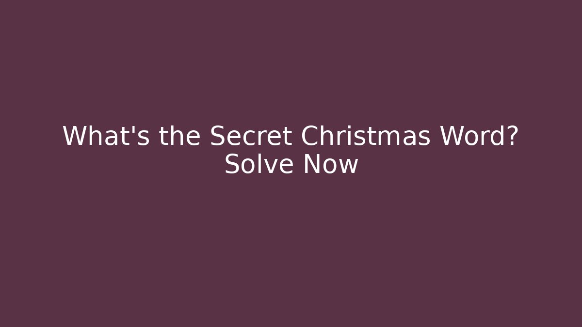 What's the Secret Christmas Word? Solve Now