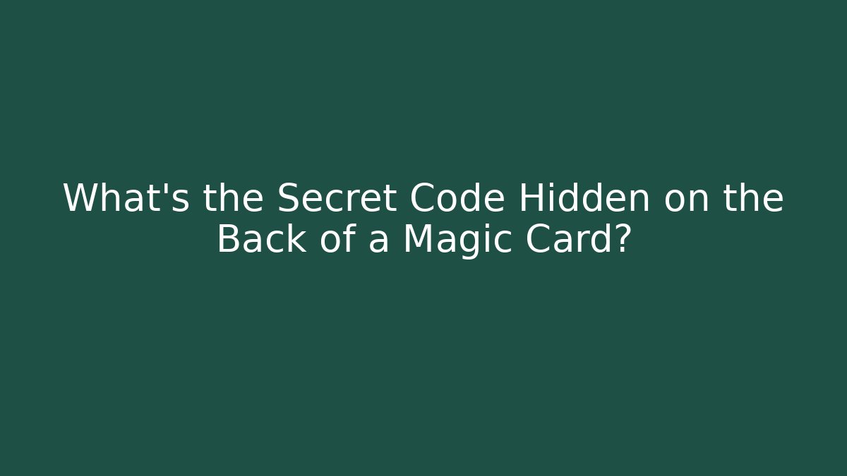 What's the Secret Code Hidden on the Back of a Magic Card?